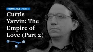 Curtis Yarvin (Part 2): The Empire of Love