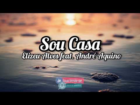 Elizeu Alves feat. André Aquino - SOU CASA ( Letra / Lyrics )