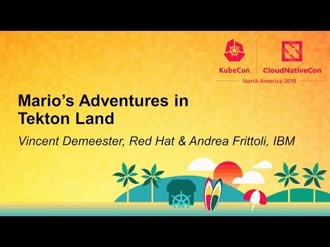 Mario’s Adventures in Tekton Land - Vincent Demeester, Red Hat & Andrea Frittoli, IBM
