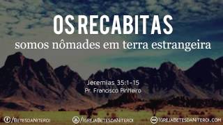 preview picture of video 'Os recabitas | Pr. Francisco Pinheiro | Igreja Betesda de Niterói'
