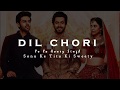 DIL CHORI (Lyrics) | Yo Yo Honey Singh, Simar Kaur, Ishers | Hans Raj Hans | Sonu Ke Titu Ki Sweety