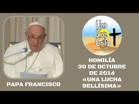 PAPA FRANCISCO. HOMILÍA 30-10-2014 «UNA LUCHA BELLÍSIMA» Efesios 6, 10-20. Jueves XXX T.O Año par.