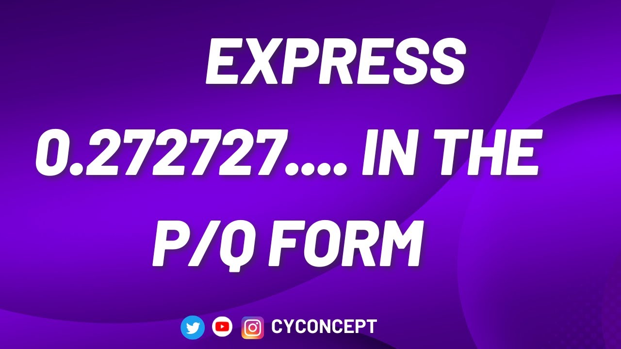 EXPRESS 0.272727.... IN THE P/Q FORM | Maths Class 9th Important Questions