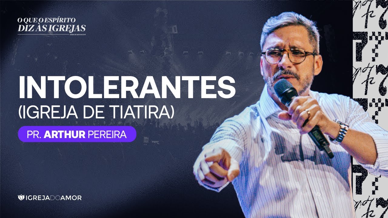 INTOLERANTES - Igreja de Tiatira - Pr. Arthur Pereira