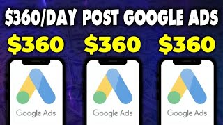 Get Paid $360 PER DAY POSTING Google Ads! *NEW WEBSITE 2023* | Make Money Online with Google