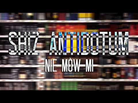 SHIZ ANTIDOTUM - NIE MÓW MI (PROD. MAŁACH)