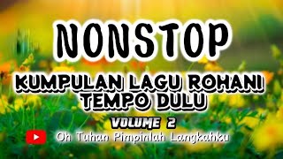 Download lagu Lagu Rohani Nonstop || Tempo Dulu - Vol 2 mp3 Download lagu Lagu Rohani Nonstop || Tempo Dulu - Vol 2 mp3