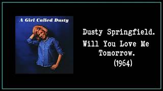 Dusty Springfield - Will You Love Me Tomorrow (1964)