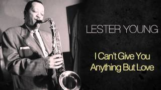 Lester Young - I Can't Give You Anything But Love