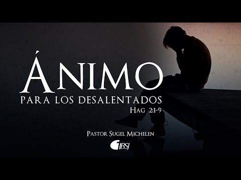 Ánimo para los desalentados | Hageo 2:1-9 | Ps. Sugel Michelén