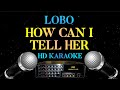 HOW CAN I TELL HER - Lobo HD Karaoke