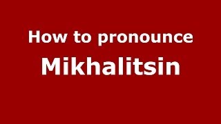 How to pronounce Mikhalitsin