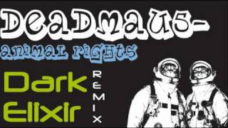 Deadmau5- Animal Rights (Dark Elixir Remix)
