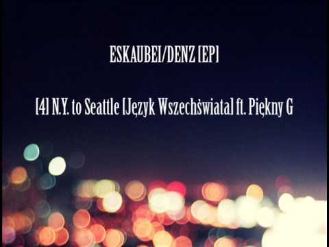 Eskaubei, Denz - N.Y. to Seattle (Jezyk Wszechswiata) ft. Piekny G