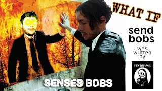WHAT IF &quot;send bobs&quot; was written by Senses Fail? (SENSES BOBS)