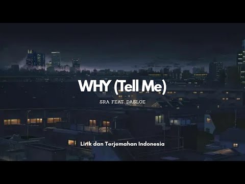 SRA feat. dasloe - WHY (Tell Me) | Lirik dan Terjemahan Indonesia