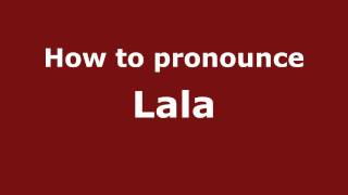 How to pronounce Lala