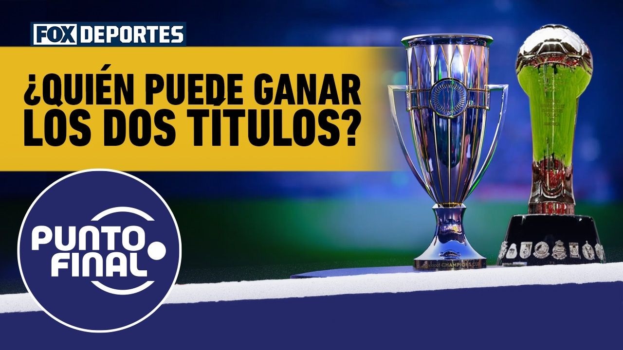 🏆🏆 LIGA MX y CONCACAF CHAMPIONS CUP, ¿qué club puede ganar ambos TÍTULOS? | Punto Final