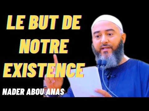 Le But de notre existence | Nader Abou Anas rappelle