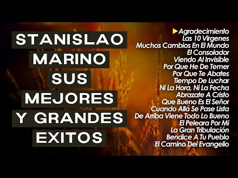 Stanislao Marino Sus Mejores Exitos - Alabanzas Cristianas - Musica Cristiana Adoracion y Alabanza