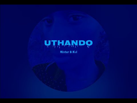 MISTER B KUL - UTHANDO  OFFICIAL AUDIO
