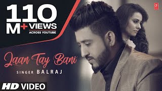 Jaan Tay Bani Balraj  Latest Punjabi Songs 2017  G