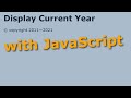 Use JavaScript to Display the Current Year for a Copyright Notice on Your Webpage