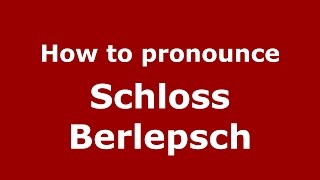 How to pronounce Schloss Berlepsch