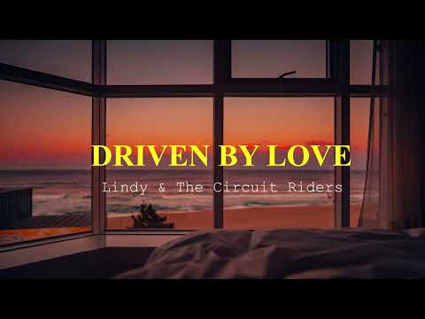 DRIVEN BY LOVE lyrics | Lindy & The Circuit Riders