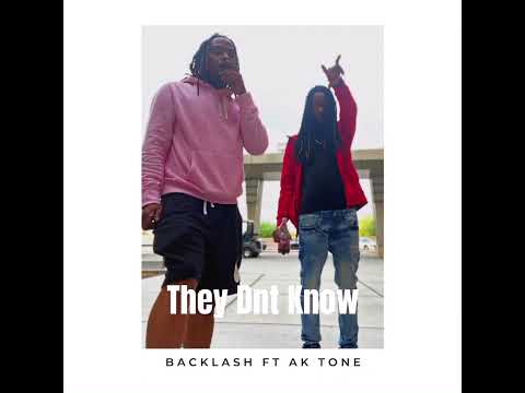 They Dnt Know - Backlash Ft AK Tone