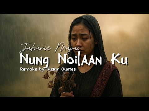 Nung Noilaan Ku - Jaharie Majai (Remake by Dusun Quotes)