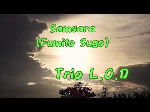 [Samsara] Trio L.O.D
