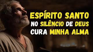 ESPÍRITO SANTO que o SILÊNCIO de DEUS me mostre a cura da minha  ALMA cansada