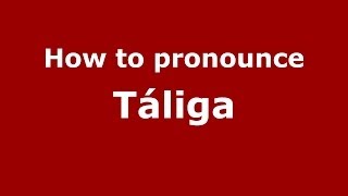 How to pronounce Táliga