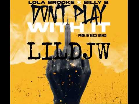 LOLA BROOKE DONT PLAY WITH IT FT. BILLY B REMIX BY LILDJW (Official Audio)