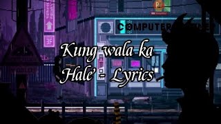 Kung wala ka - Hale - lyrics ( Slowed + reverb )