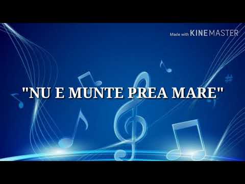 Cantece crestine "NU E MUNTE PREA MARE"