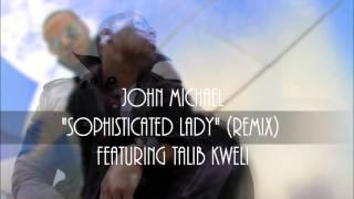 John Michael Feat. Talib Kweli -"Sophisticated Lady Remix"