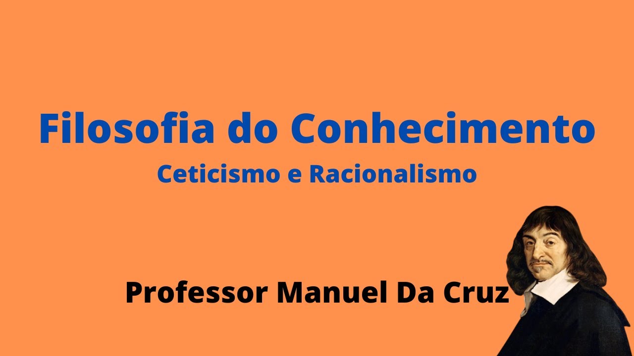 11º - Filosofia do Conhecimento - Ceticismo e Racionalismo (Descartes) + 100 Exercícios