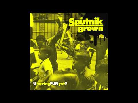 Sputnik Brown - U Having Fun Yet? (Neil Nots Remix)