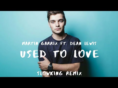 Martin Garrix - Used To Love (Slowking Remix) Ft. Dean Lewis (Lyrical Video) (New Song 2019)