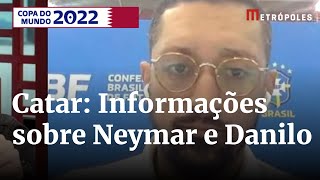 Direto do Catar, Samir Mello trás informações do afastamento de Neymar e Danilo da 1ª fase da Copa