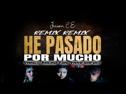 HE PASADO POR MUCHO ( Versión C.E)Yarge Yami Safdie Micro TDH ft Jeison C.E