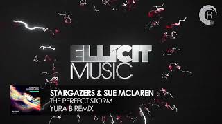 Stargazers &amp; Sue McLaren - The Perfect Storm (Yura B Extended Mix) Ellicit Music