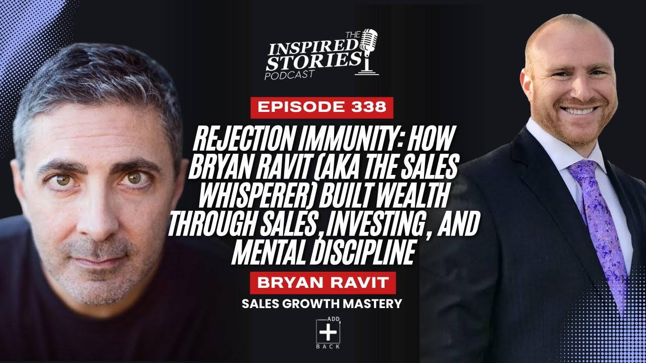 Rejection Immunity: How Bryan Ravit (aka The Sales Whisperer) Built Wealth Through Sales, Investing, and Mental Discipline