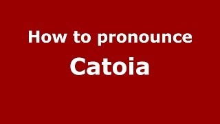 How to pronounce Catoia