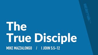 The True Disciple | Mike Mazzalongo | BibleTalk.tv
