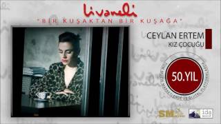Ceylan Ertem - Kız Çocuğu (Livaneli 50. Yıl Özel)