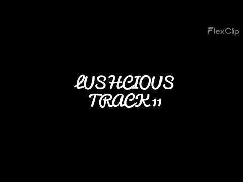 LUSHCIOUS  ‑ TRACK 11