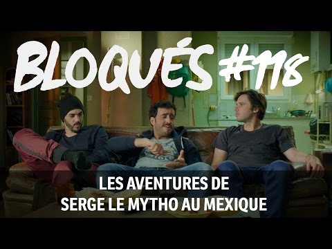 Bloqués #118 - Les aventures de Serge le mytho au Mexique